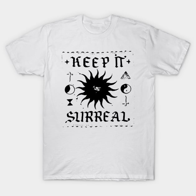 KEEP IT SURREAL T-Shirt by TheCosmicTradingPost